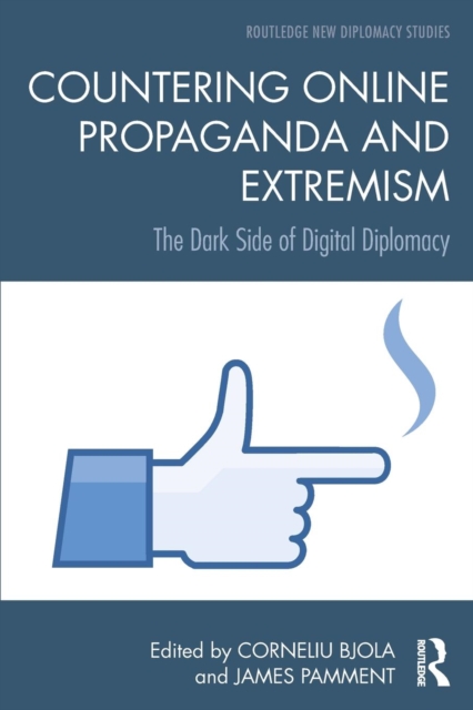 Countering Online Propaganda and Extremism : The Dark Side of Digital Diplomacy, Paperback / softback Book