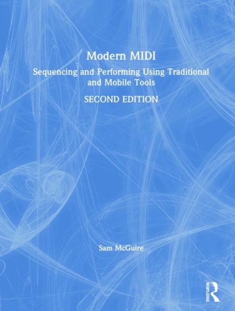 Modern MIDI : Sequencing and Performing Using Traditional and Mobile Tools, Hardback Book