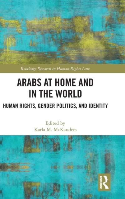 Arabs at Home and in the World : Human Rights, Gender Politics, and Identity, Hardback Book