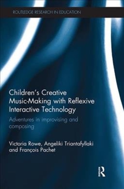 Children's Creative Music-Making with Reflexive Interactive Technology : Adventures in improvising and composing, Paperback / softback Book