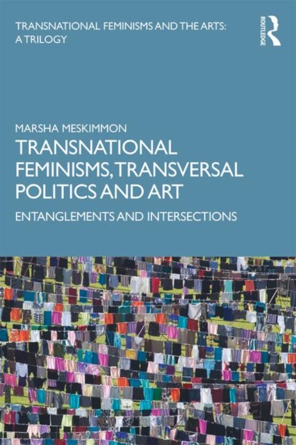 Transnational Feminisms, Transversal Politics and Art : Entanglements and Intersections, Paperback / softback Book