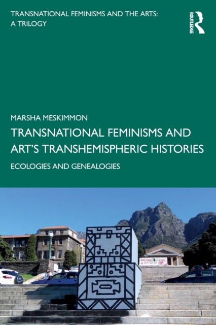 Transnational Feminisms and Art’s Transhemispheric Histories : Ecologies and Genealogies, Paperback / softback Book