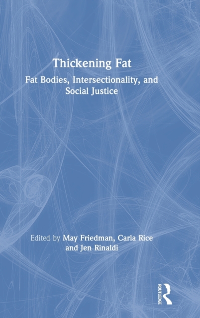 Thickening Fat : Fat Bodies, Intersectionality, and Social Justice, Hardback Book