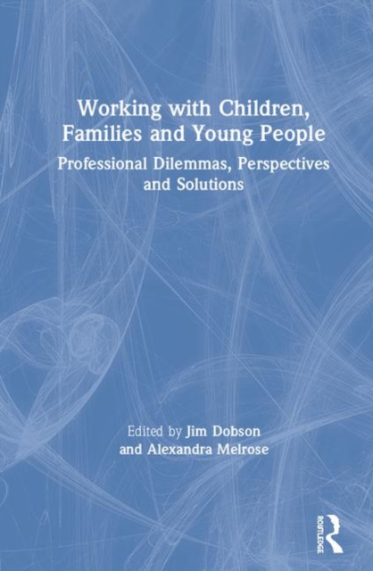 Working with Children, Families and Young People : Professional Dilemmas, Perspectives and Solutions, Hardback Book