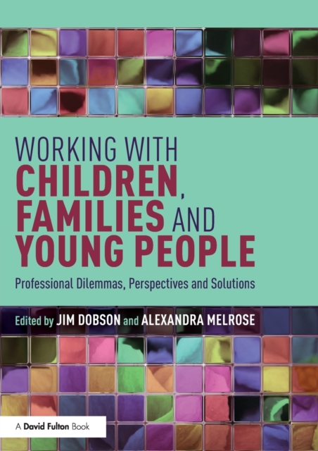 Working with Children, Families and Young People : Professional Dilemmas, Perspectives and Solutions, Paperback / softback Book