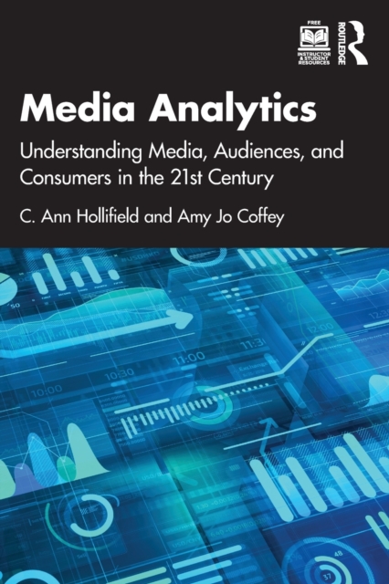 Media Analytics : Understanding Media, Audiences, and Consumers in the 21st Century, Paperback / softback Book