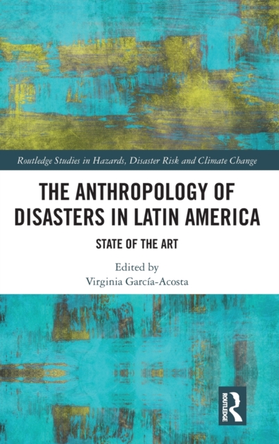 The Anthropology of Disasters in Latin America : State of the Art, Hardback Book
