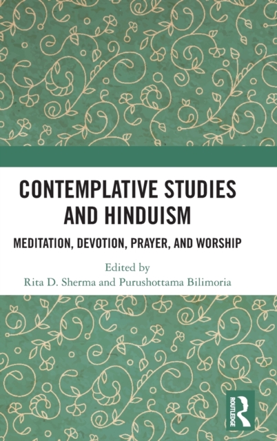 Contemplative Studies and Hinduism : Meditation, Devotion, Prayer, and Worship, Hardback Book