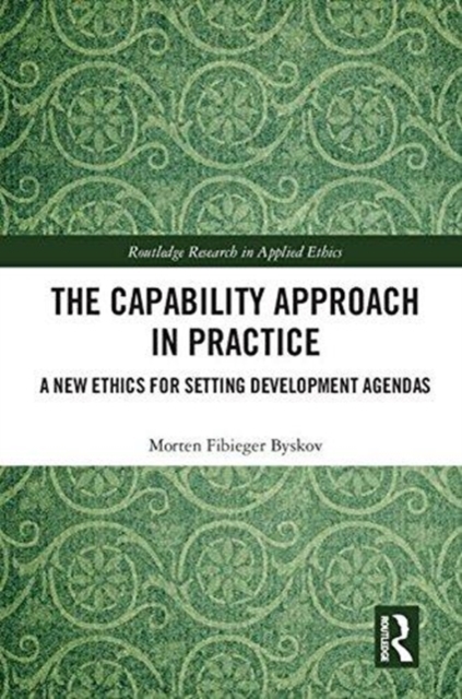 The Capability Approach in Practice : A New Ethics in Setting Development Agendas, Hardback Book