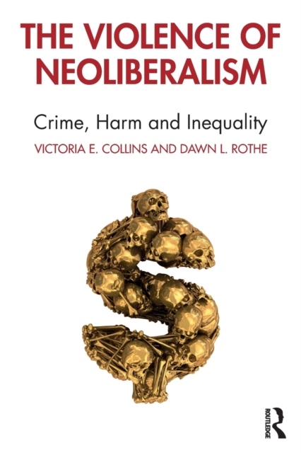 The Violence of Neoliberalism : Crime, Harm and Inequality, Paperback / softback Book