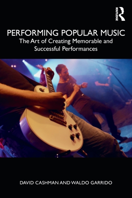 Performing Popular Music : The Art of Creating Memorable and Successful Performances, Paperback / softback Book
