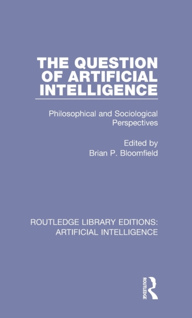 The Question of Artificial Intelligence : Philosophical and Sociological Perspectives, Hardback Book