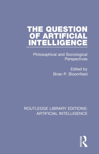 The Question of Artificial Intelligence : Philosophical and Sociological Perspectives, Paperback / softback Book