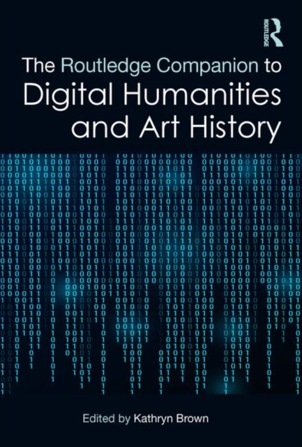 The Routledge Companion to Digital Humanities and Art History, Hardback Book