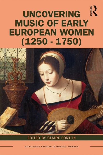 Uncovering Music of Early European Women (1250-1750), Paperback / softback Book