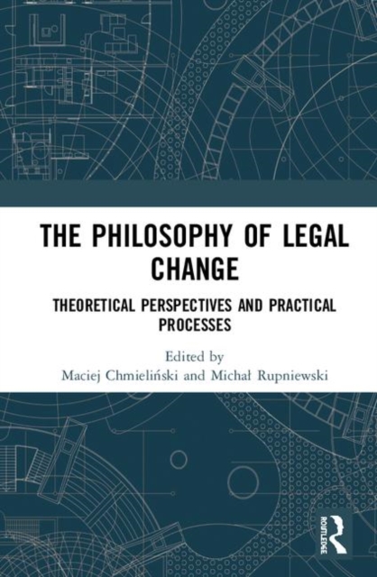 The Philosophy of Legal Change : Theoretical Perspectives and Practical Processes, Hardback Book
