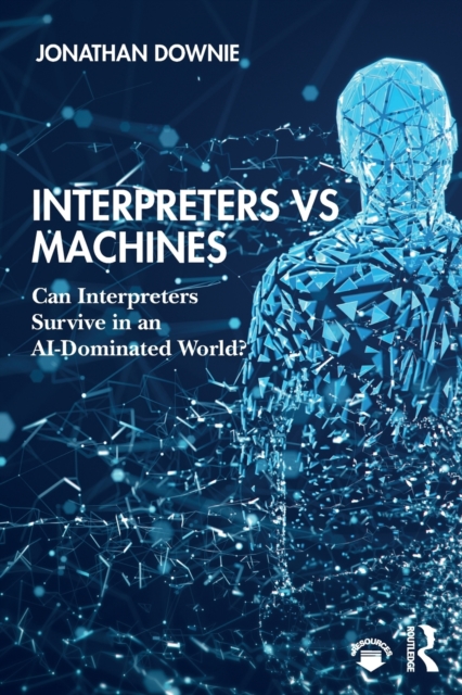 Interpreters vs Machines : Can Interpreters Survive in an AI-Dominated World?, Paperback / softback Book