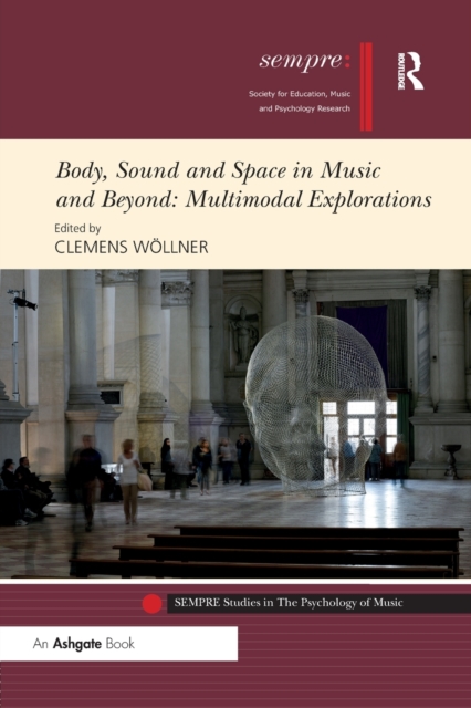 Body, Sound and Space in Music and Beyond: Multimodal Explorations, Paperback / softback Book