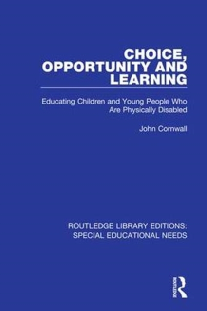 Choice, Opportunity and Learning : Educating Children and Young People Who Are Physically Disabled, Hardback Book