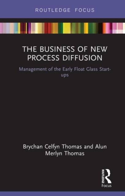 The Business of New Process Diffusion : Management of the Early Float Glass Start-ups, Hardback Book