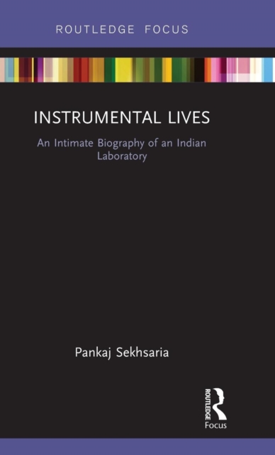 Instrumental Lives : An Intimate Biography of an Indian Laboratory, Hardback Book