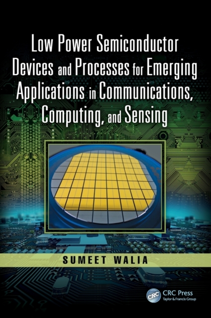 Low Power Semiconductor Devices and Processes for Emerging Applications in Communications, Computing, and Sensing, Hardback Book