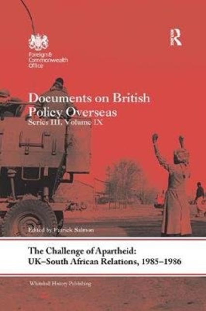 The Challenge of Apartheid: UK-South African Relations, 1985-1986 : Documents on British Policy Overseas. Series III, Volume IX, Paperback / softback Book