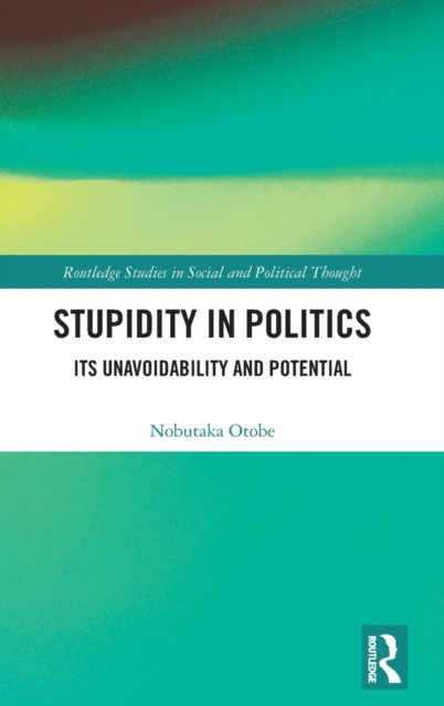 Stupidity in Politics : Its Unavoidability and Potential, Hardback Book