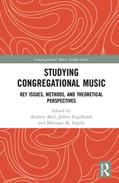 Studying Congregational Music : Key Issues, Methods, and Theoretical Perspectives, Hardback Book
