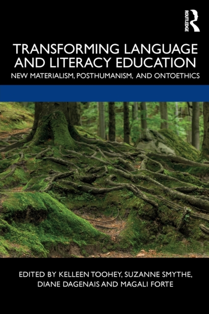 Transforming Language and Literacy Education : New Materialism, Posthumanism, and Ontoethics, Paperback / softback Book