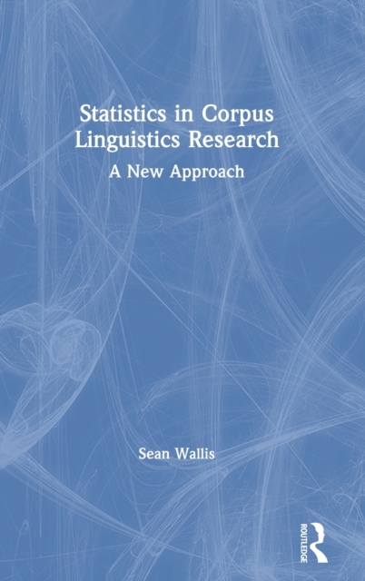 Statistics in Corpus Linguistics Research : A New Approach, Hardback Book