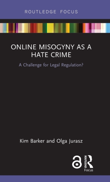Online Misogyny as Hate Crime : A Challenge for Legal Regulation?, Hardback Book