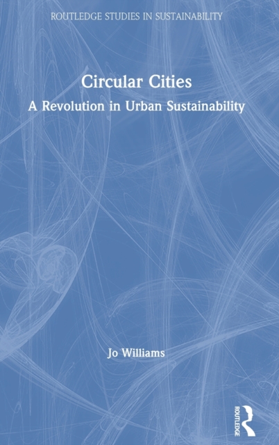 Circular Cities : A Revolution in Urban Sustainability, Hardback Book