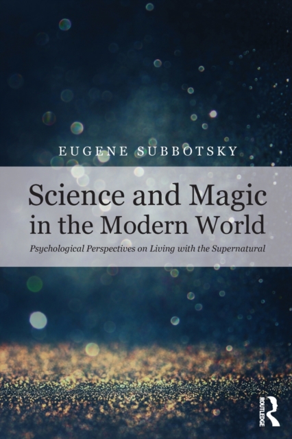 Science and Magic in the Modern World : Psychological Perspectives on Living with the Supernatural, Paperback / softback Book