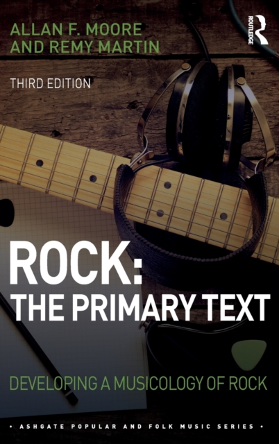 Rock: The Primary Text : Developing a Musicology of Rock, Hardback Book