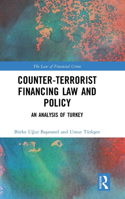 Counter-Terrorist Financing Law and Policy : An analysis of Turkey, Hardback Book