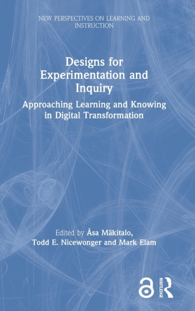 Designs for Experimentation and Inquiry : Approaching Learning and Knowing in Digital Transformation, Hardback Book
