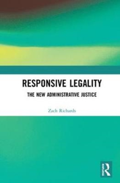 Responsive Legality : The New Administrative Justice, Hardback Book