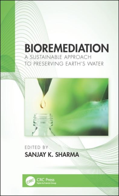 Bioremediation : A Sustainable Approach to Preserving Earth’s Water, Hardback Book