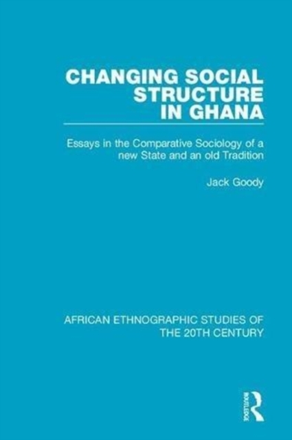 Changing Social Structure in Ghana : Essays in the Comparative Sociology of a new State and an old Tradition, Hardback Book