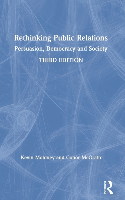 Rethinking Public Relations : Persuasion, Democracy and Society, Hardback Book