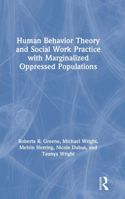 Human Behavior Theory and Social Work Practice with Marginalized Oppressed Populations, Hardback Book