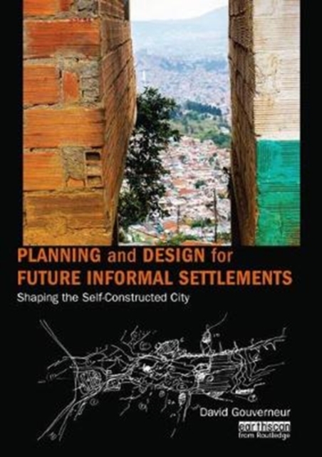 Planning and Design for Future Informal Settlements : Shaping the Self-Constructed City, Paperback / softback Book