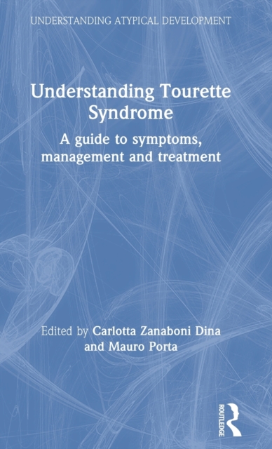 Understanding Tourette Syndrome : A guide to symptoms, management and treatment, Hardback Book