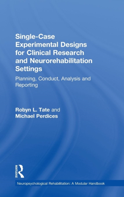 Single-Case Experimental Designs for Clinical Research and Neurorehabilitation Settings : Planning, Conduct, Analysis and Reporting, Hardback Book