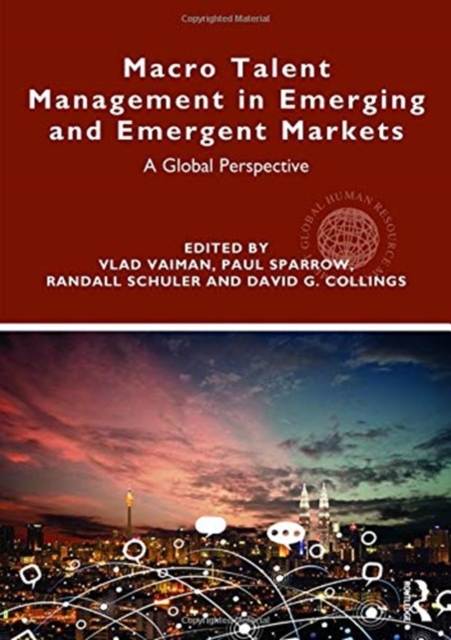 Macro Talent Management in Emerging and Emergent Markets : A Global Perspective, Hardback Book