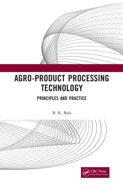 Agro-Product Processing Technology : Principles and Practice, Hardback Book