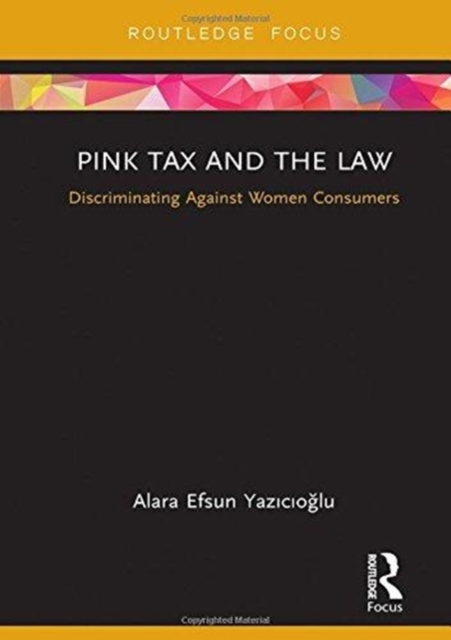 Pink Tax and the Law : Discriminating Against Women Consumers, Hardback Book
