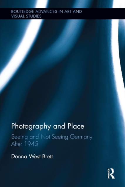 Photography and Place : Seeing and Not Seeing Germany After 1945, Paperback / softback Book