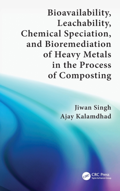 Bioavailability, Leachability, Chemical Speciation, and Bioremediation of Heavy Metals in the Process of Composting, Hardback Book
